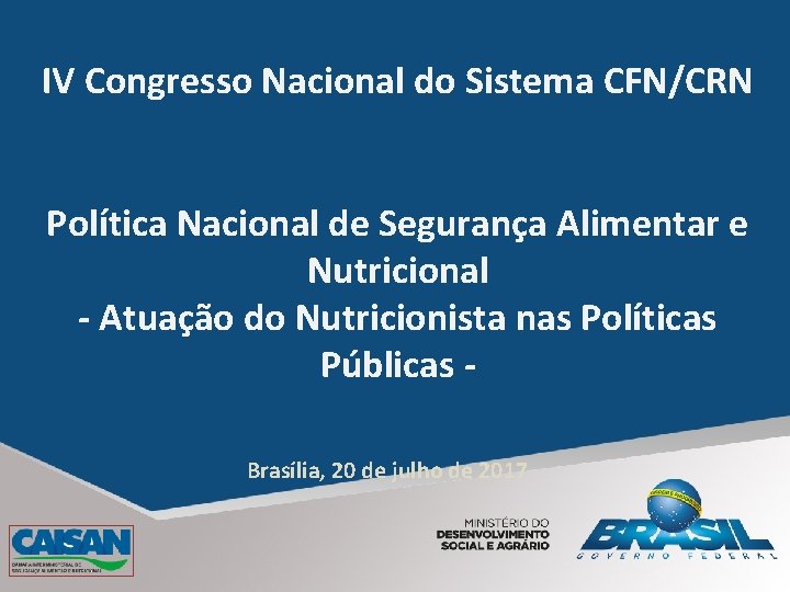 IV Congresso Nacional do Sistema CFN/CRN Política Nacional de Segurança Alimentar e Nutricional -