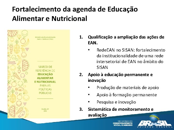 Fortalecimento da agenda de Educação Alimentar e Nutricional 1. Qualificação a ampliação das ações