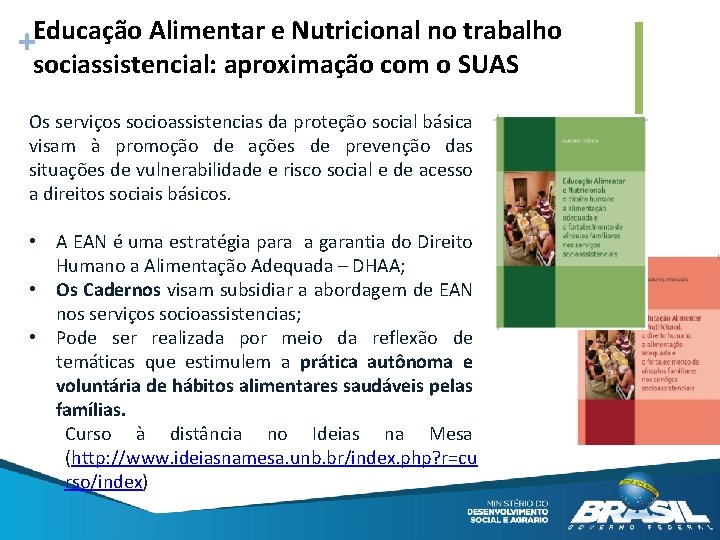 +Educação Alimentar e Nutricional no trabalho sociassistencial: aproximação com o SUAS Os serviços socioassistencias