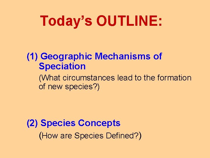 Today’s OUTLINE: (1) Geographic Mechanisms of Speciation (What circumstances lead to the formation of