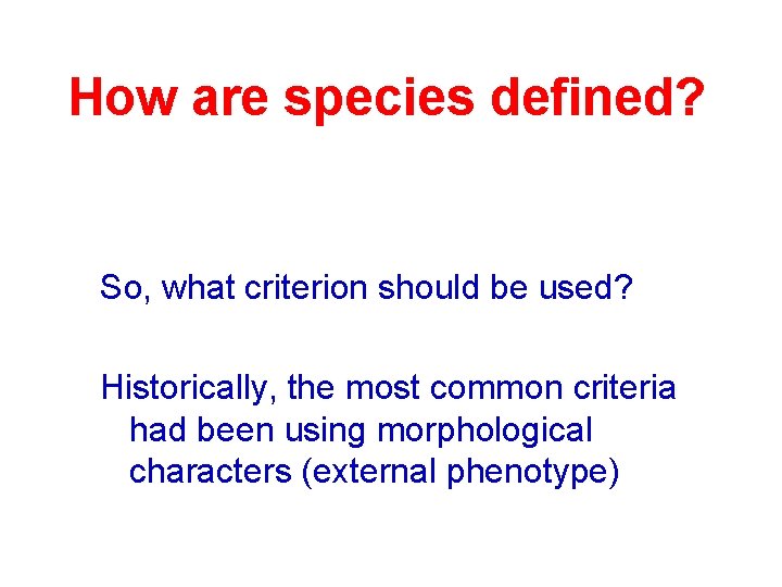 How are species defined? So, what criterion should be used? Historically, the most common