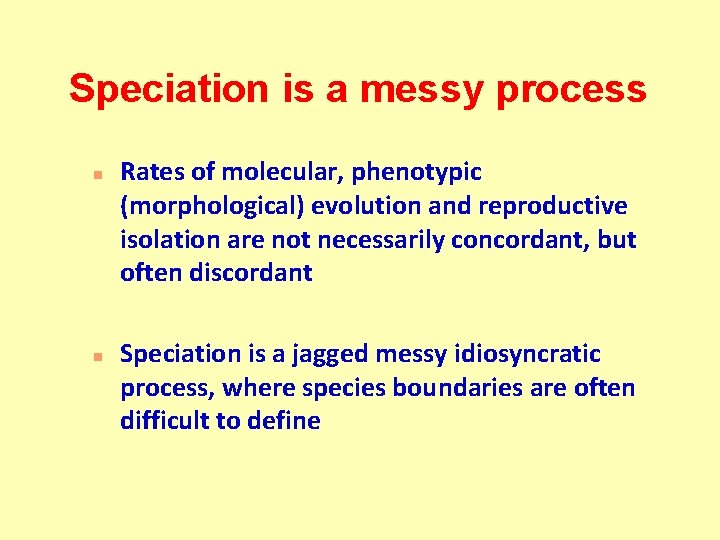 Speciation is a messy process n n Rates of molecular, phenotypic (morphological) evolution and