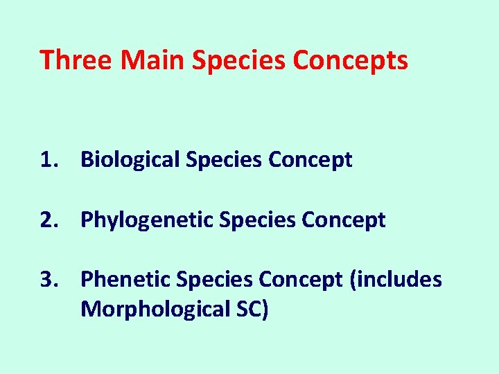 Three Main Species Concepts 1. Biological Species Concept 2. Phylogenetic Species Concept 3. Phenetic