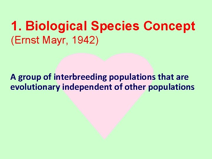 1. Biological Species Concept (Ernst Mayr, 1942) A group of interbreeding populations that are