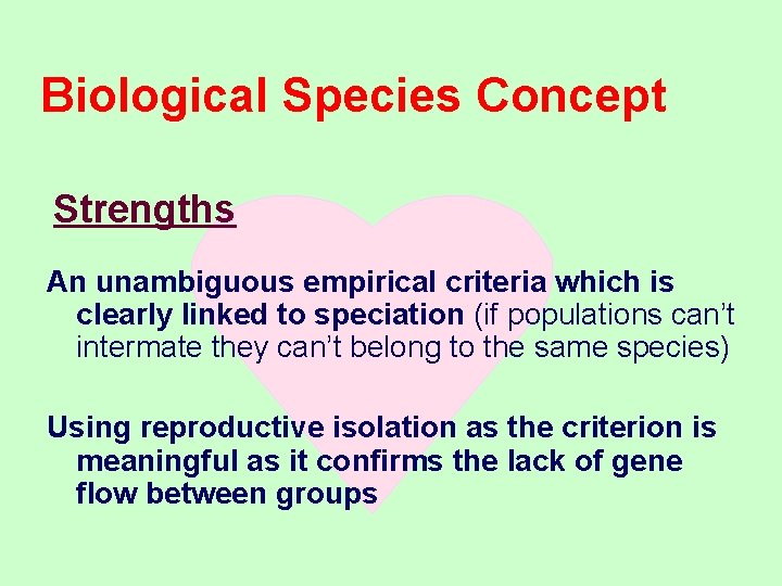 Biological Species Concept Strengths An unambiguous empirical criteria which is clearly linked to speciation