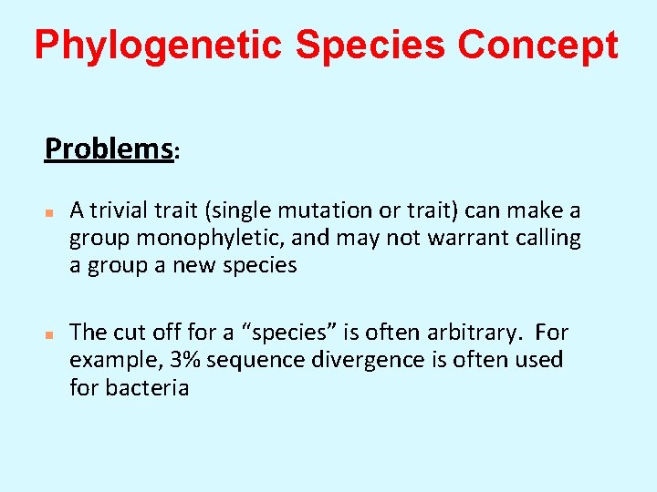 Phylogenetic Species Concept Problems: n n A trivial trait (single mutation or trait) can