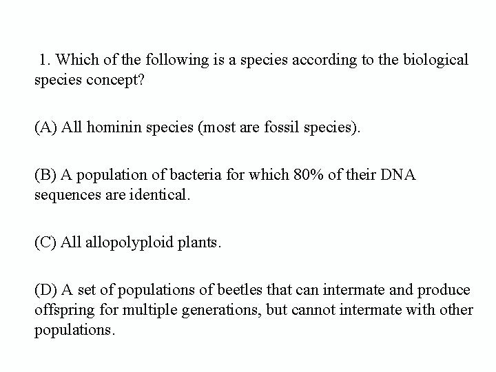 1. Which of the following is a species according to the biological species concept?