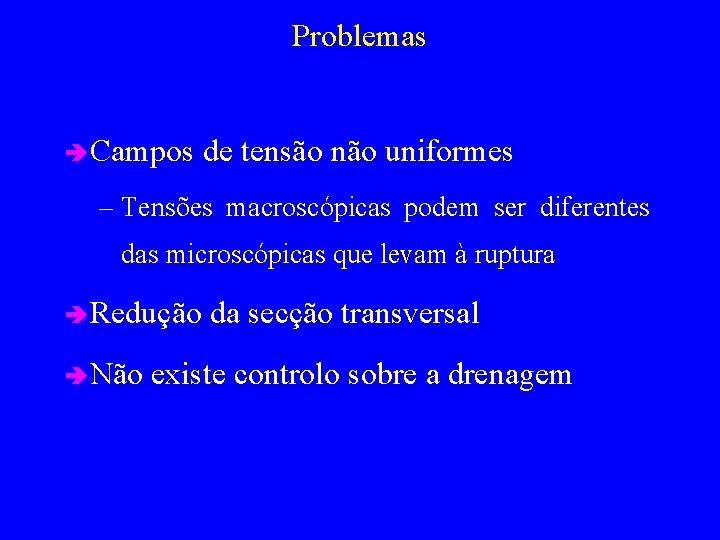 Problemas è Campos de tensão não uniformes – Tensões macroscópicas podem ser diferentes das