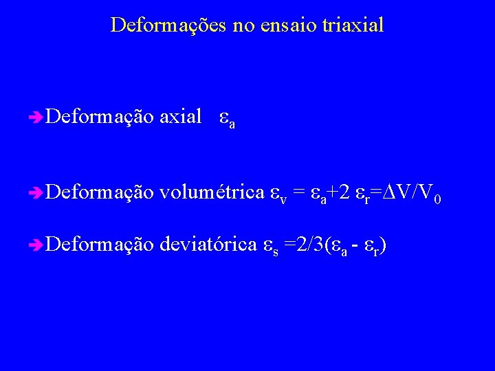 Deformações no ensaio triaxial è Deformação axial ea è Deformação volumétrica ev = ea+2