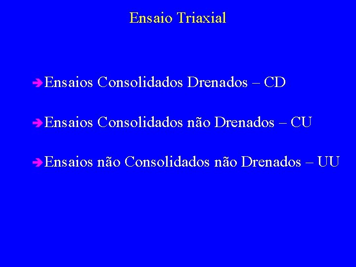 Ensaio Triaxial è Ensaios Consolidados Drenados – CD è Ensaios Consolidados não Drenados –