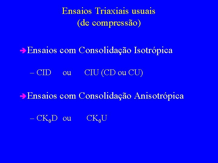 Ensaios Triaxiais usuais (de compressão) è Ensaios – CID è Ensaios com Consolidação Isotrópica