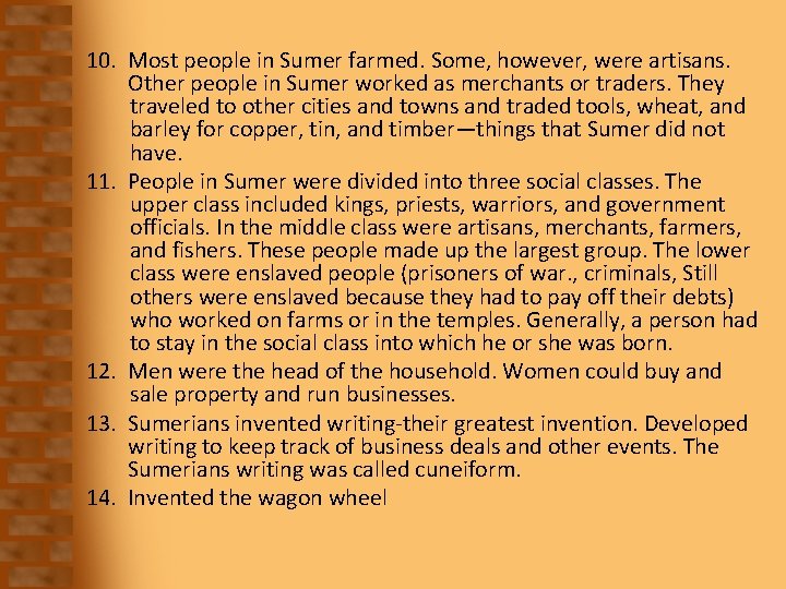 10. Most people in Sumer farmed. Some, however, were artisans. Other people in Sumer