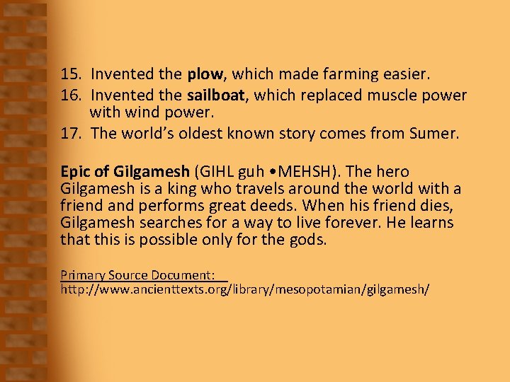 15. Invented the plow, which made farming easier. 16. Invented the sailboat, which replaced