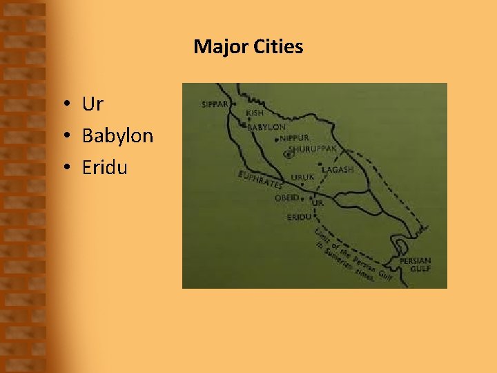 Major Cities • Ur • Babylon • Eridu 