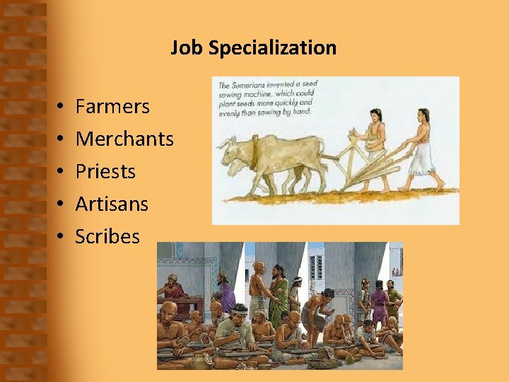 Job Specialization • • • Farmers Merchants Priests Artisans Scribes 