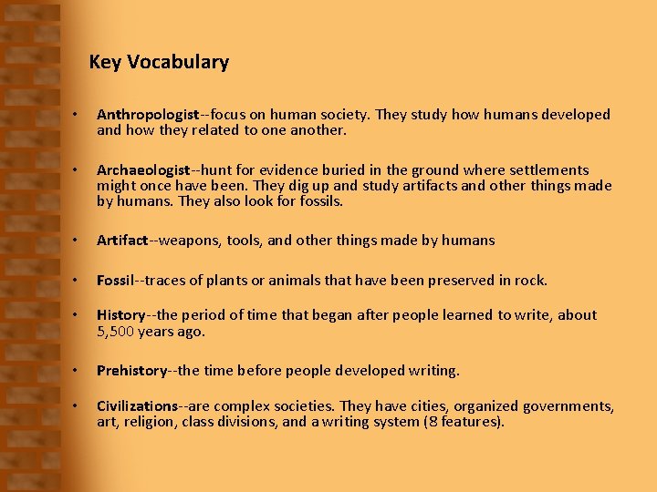 Key Vocabulary • Anthropologist--focus on human society. They study how humans developed and how