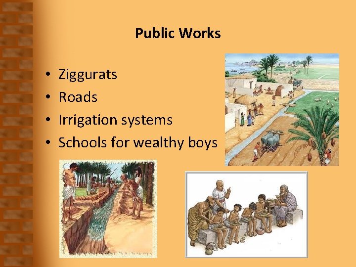 Public Works • • Ziggurats Roads Irrigation systems Schools for wealthy boys 