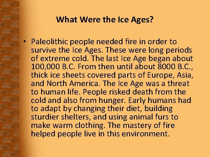 What Were the Ice Ages? • Paleolithic people needed fire in order to survive