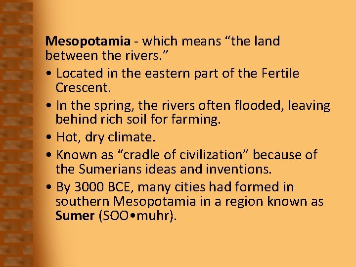 Mesopotamia - which means “the land between the rivers. ” • Located in the