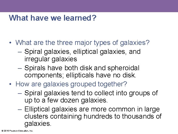 What have we learned? • What are three major types of galaxies? – Spiral