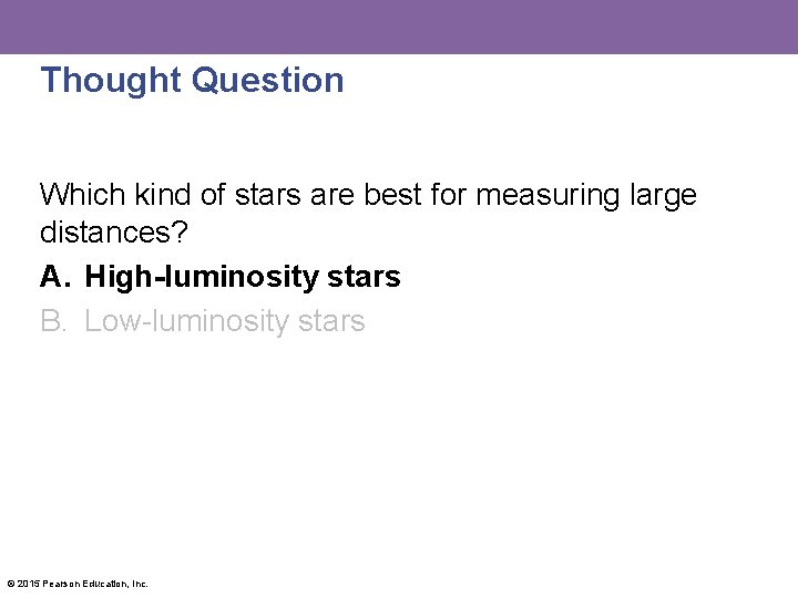 Thought Question Which kind of stars are best for measuring large distances? A. High-luminosity