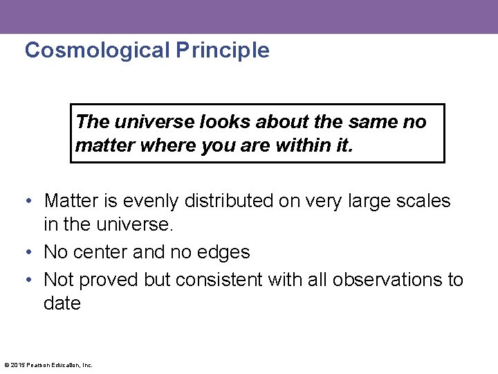 Cosmological Principle The universe looks about the same no matter where you are within