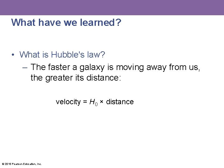 What have we learned? • What is Hubble's law? – The faster a galaxy