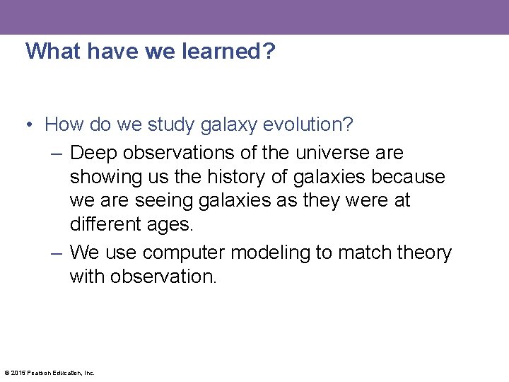 What have we learned? • How do we study galaxy evolution? – Deep observations