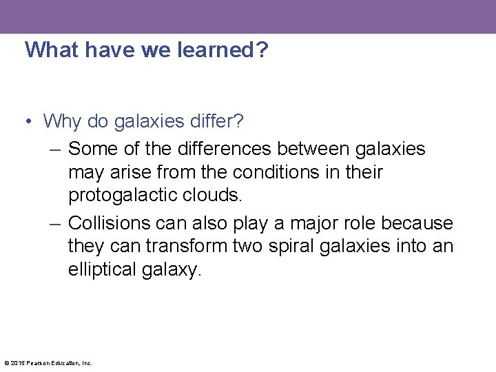 What have we learned? • Why do galaxies differ? – Some of the differences