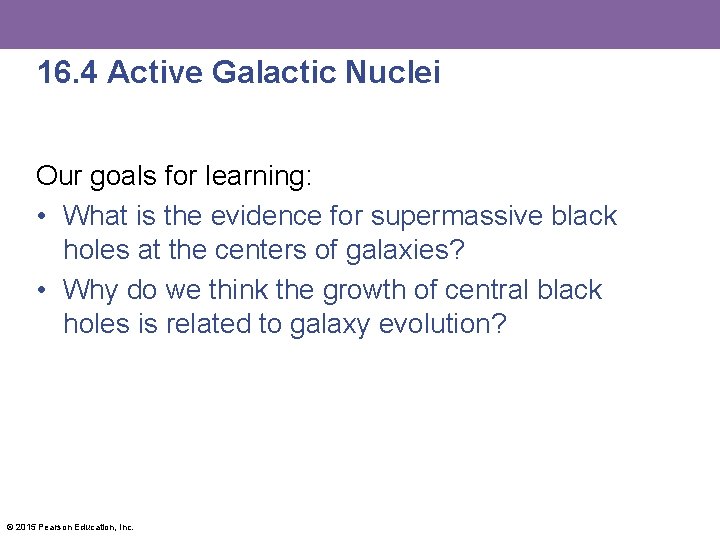 16. 4 Active Galactic Nuclei Our goals for learning: • What is the evidence