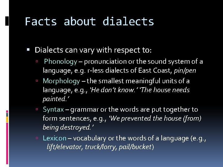 Facts about dialects Dialects can vary with respect to: Phonology – pronunciation or the