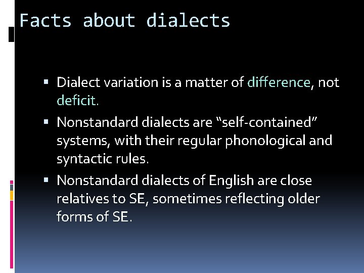 Facts about dialects Dialect variation is a matter of difference, not deficit. Nonstandard dialects