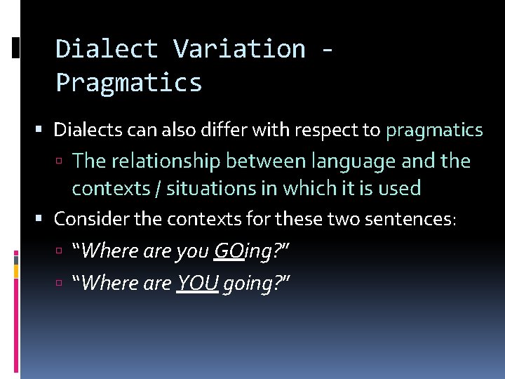 Dialect Variation Pragmatics Dialects can also differ with respect to pragmatics The relationship between