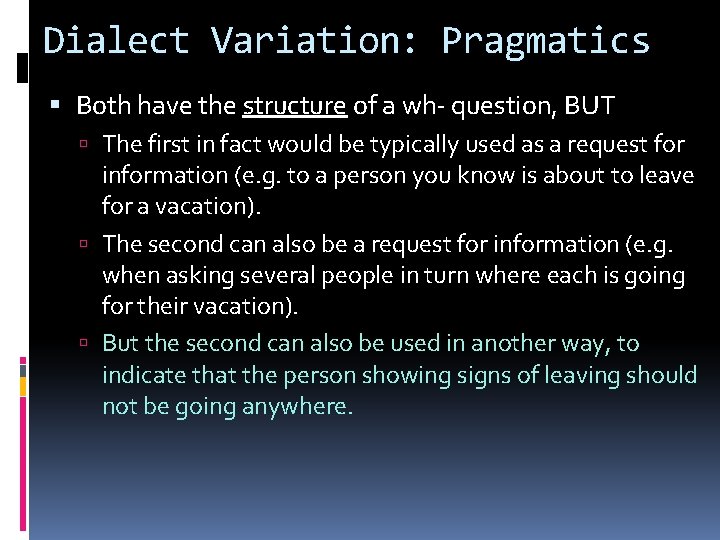 Dialect Variation: Pragmatics Both have the structure of a wh- question, BUT The first