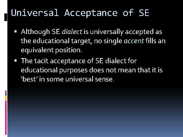 Universal Acceptance of SE Although SE dialect is universally accepted as the educational target,