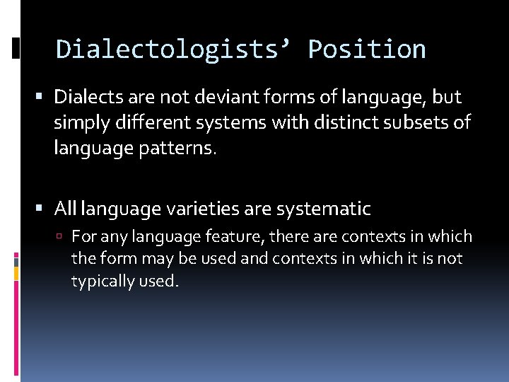 Dialectologists’ Position Dialects are not deviant forms of language, but simply different systems with