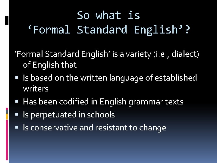 So what is ‘Formal Standard English’? ‘Formal Standard English’ is a variety (i. e.