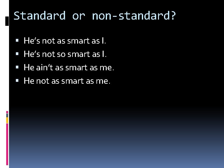 Standard or non-standard? He’s not as smart as I. He’s not so smart as