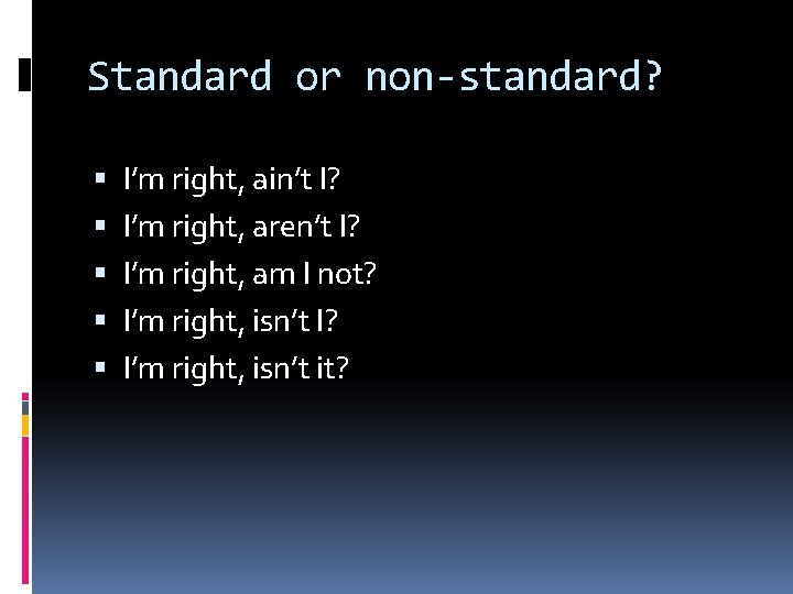 Standard or non-standard? I’m right, ain’t I? I’m right, aren’t I? I’m right, am