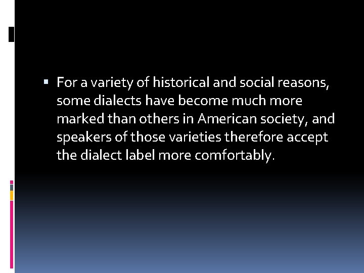  For a variety of historical and social reasons, some dialects have become much