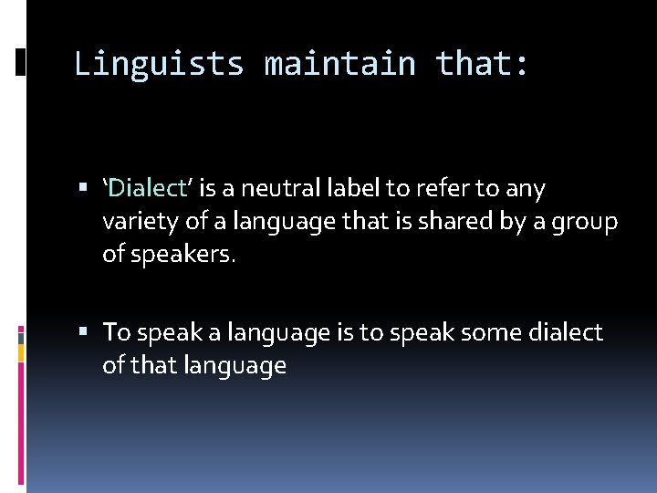 Linguists maintain that: ‘Dialect’ is a neutral label to refer to any variety of
