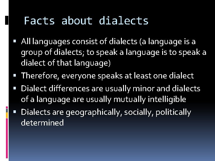 Facts about dialects All languages consist of dialects (a language is a group of