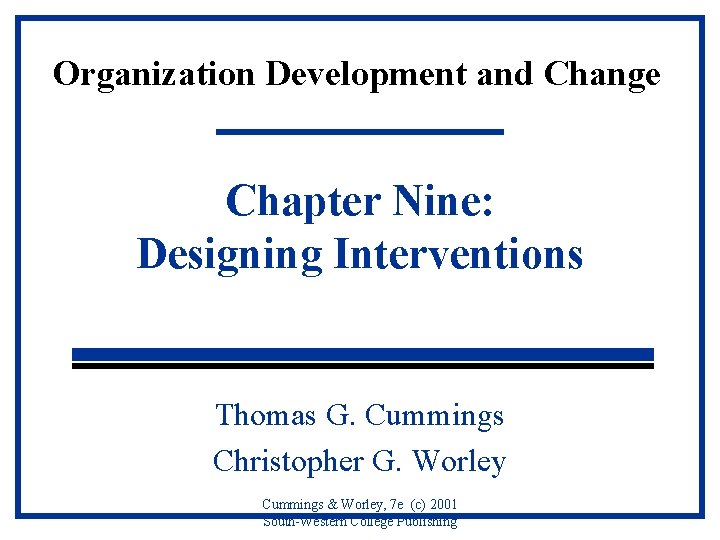 Organization Development and Change Chapter Nine: Designing Interventions Thomas G. Cummings Christopher G. Worley