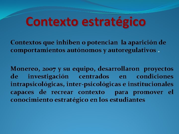 Contexto estratégico Contextos que inhiben o potencian la aparición de comportamientos autónomos y autoregulativos.