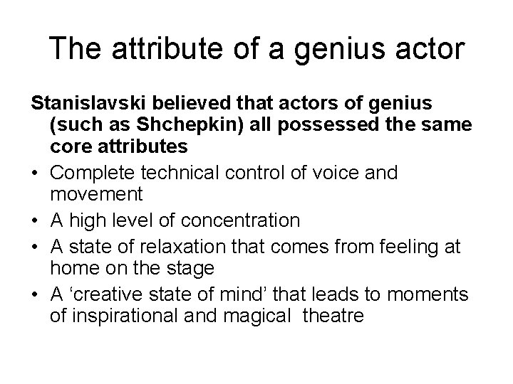 The attribute of a genius actor Stanislavski believed that actors of genius (such as