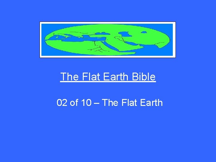 The Flat Earth Bible 02 of 10 – The Flat Earth 