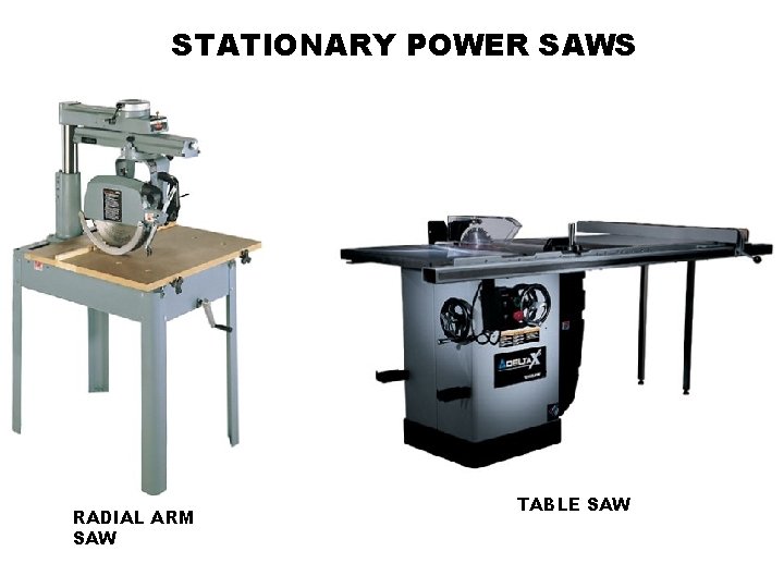 STATIONARY POWER SAWS RADIAL ARM SAW TABLE SAW 