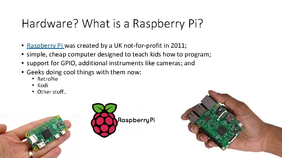 Hardware? What is a Raspberry Pi? • • Raspberry Pi was created by a