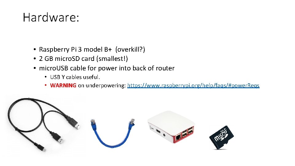 Hardware: • Raspberry Pi 3 model B+ (overkill? ) • 2 GB micro. SD