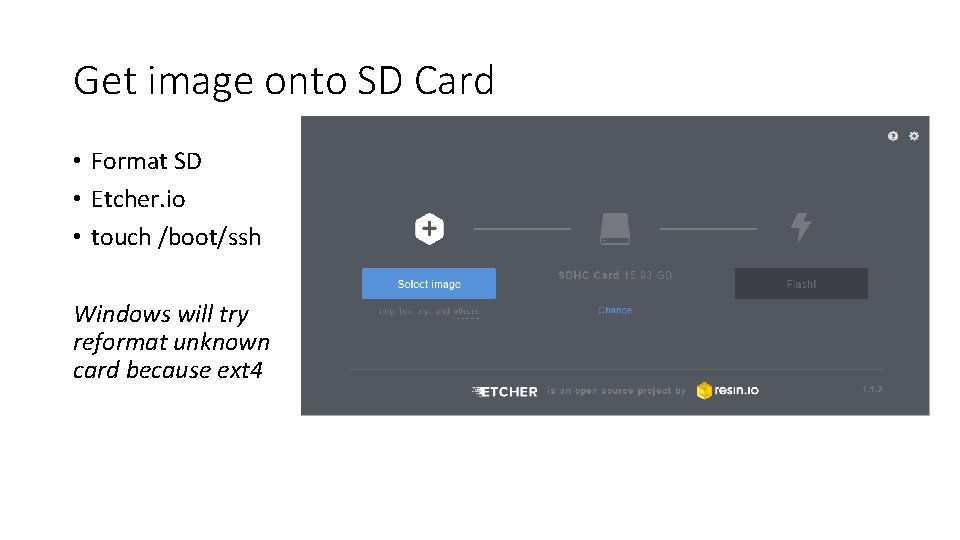 Get image onto SD Card • Format SD • Etcher. io • touch /boot/ssh